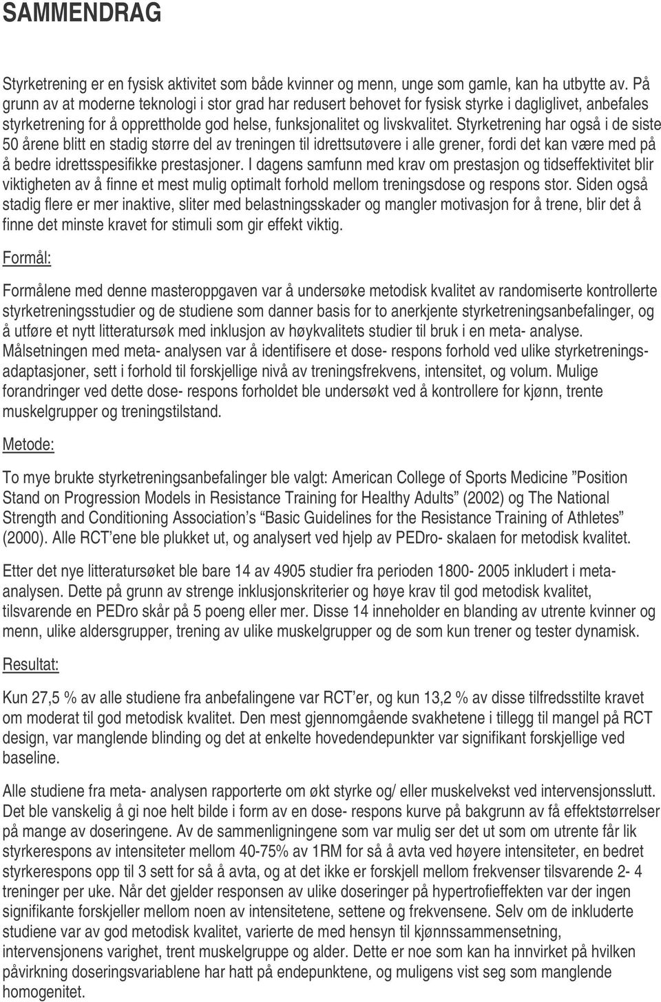 Styrketrening har også i de siste 50 årene blitt en stadig større del av treningen til idrettsutøvere i alle grener, fordi det kan være med på å bedre idrettsspesifikke prestasjoner.