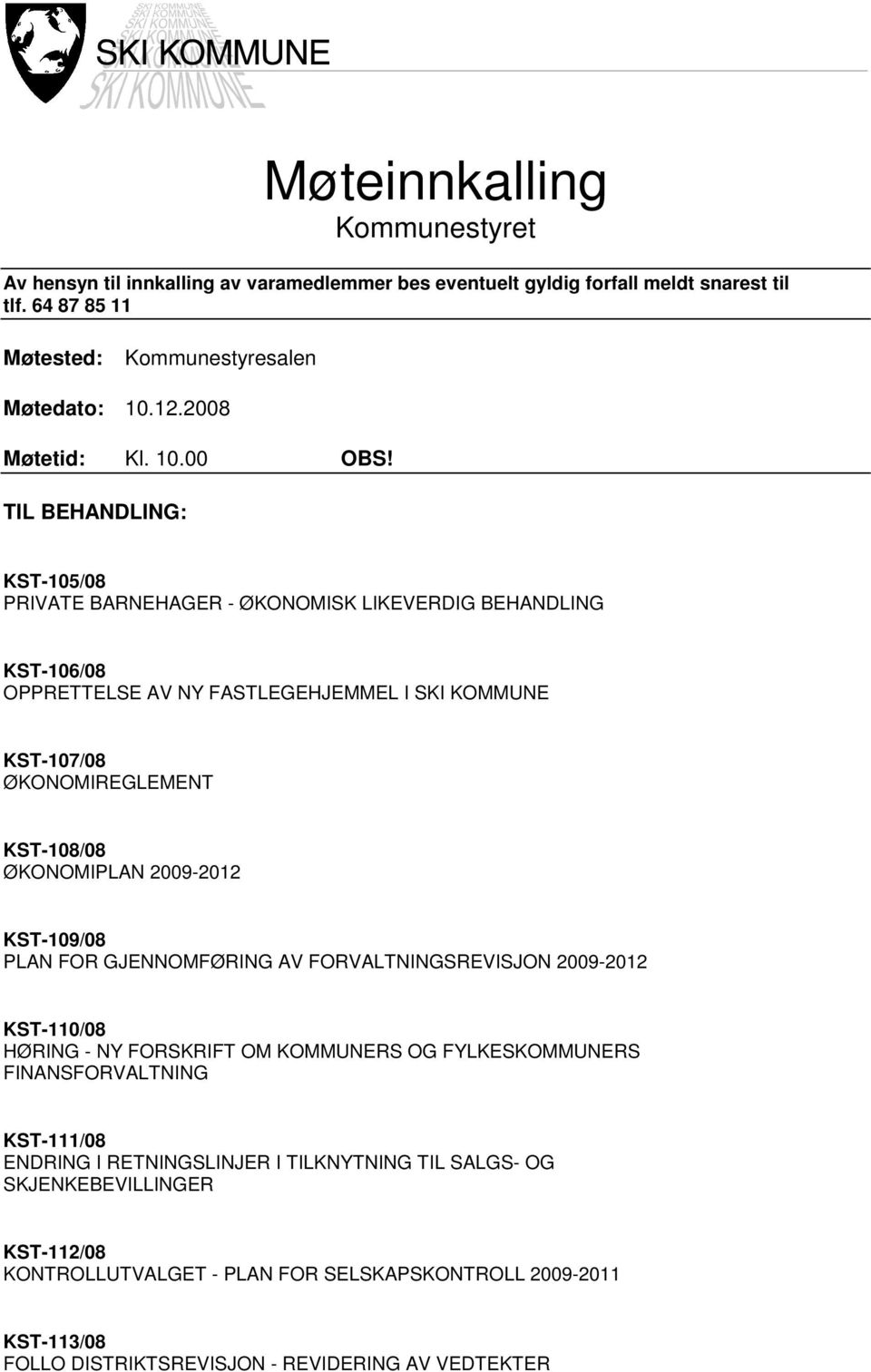 TIL BEHANDLING: KST-105/08 PRIVATE BARNEHAGER - ØKONOMISK LIKEVERDIG BEHANDLING KST-106/08 OPPRETTELSE AV NY FASTLEGEHJEMMEL I SKI KOMMUNE KST-107/08 ØKONOMIREGLEMENT KST-108/08 ØKONOMIPLAN