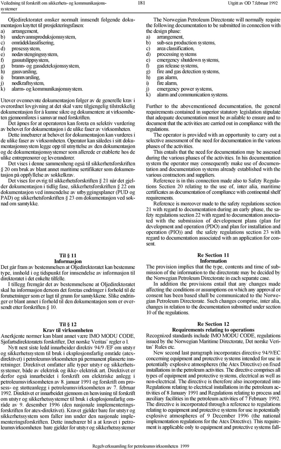 brann- og gassdeteksjonssystem, h) gassvarsling, i) brannvarsling, j) nødkraftsystem, k) alarm- og kommunikasjonssystem.