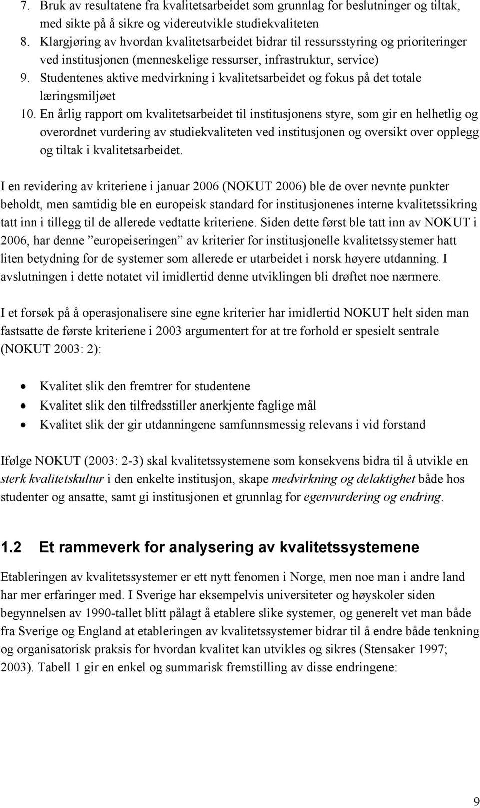 Studentenes aktive medvirkning i kvalitetsarbeidet og fokus på det totale læringsmiljøet 10.