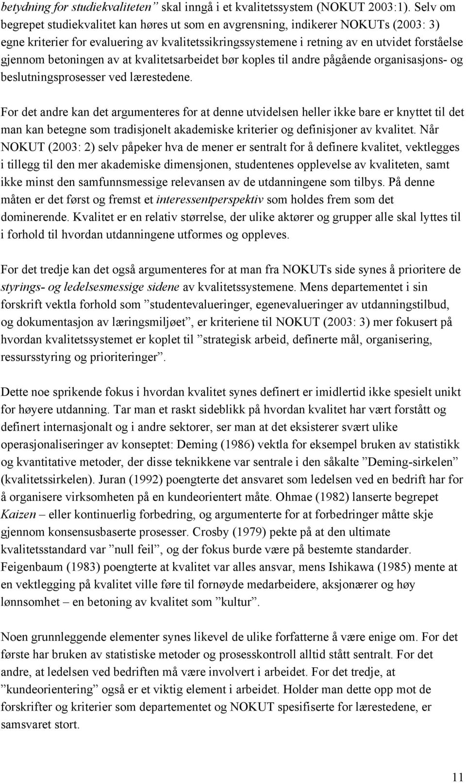 betoningen av at kvalitetsarbeidet bør koples til andre pågående organisasjons- og beslutningsprosesser ved lærestedene.