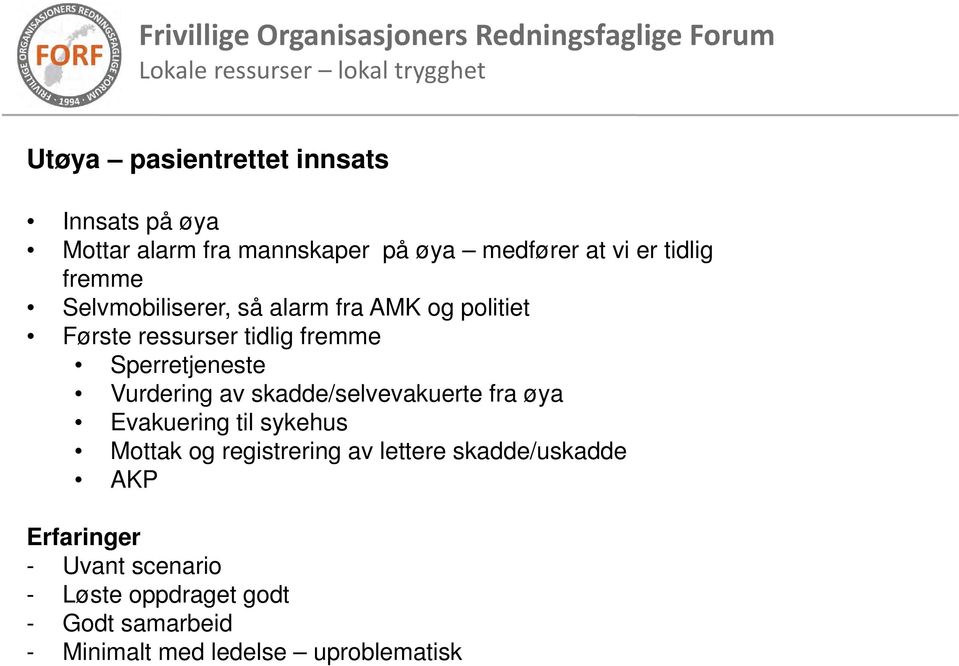 Vurdering av skadde/selvevakuerte fra øya Evakuering til sykehus Mottak og registrering av lettere