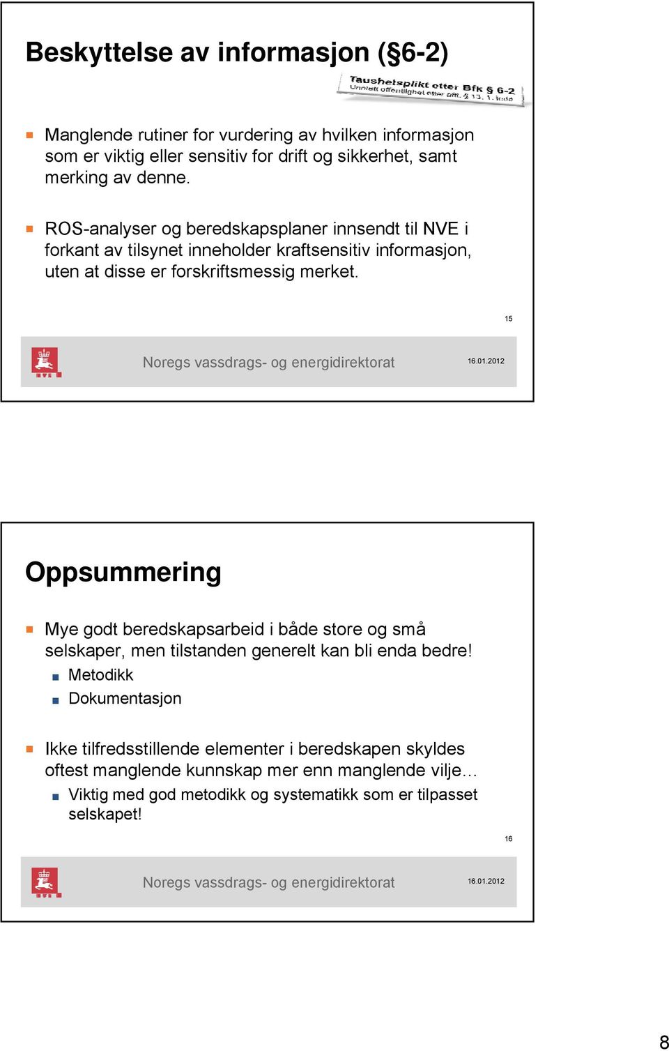 15 Oppsummering Mye godt beredskapsarbeid i både store og små selskaper, men tilstanden generelt kan bli enda bedre!