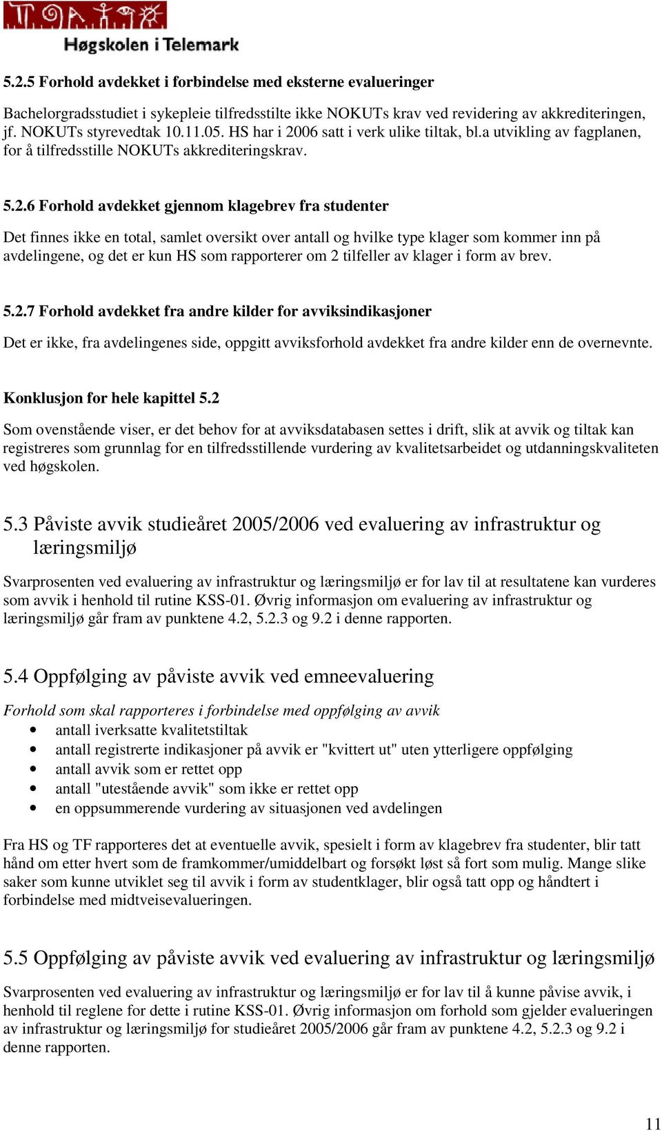 06 satt i verk ulike tiltak, bl.a utvikling av fagplanen, for å tilfredsstille NOKUTs akkrediteringskrav. 5.2.