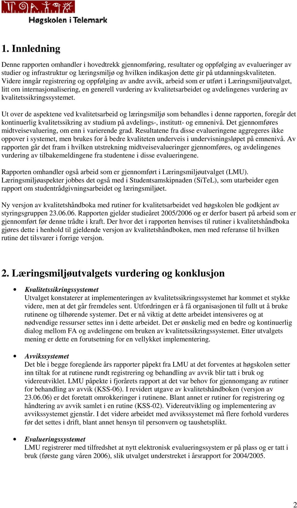 Videre inngår registrering og oppfølging av andre avvik, arbeid som er utført i Læringsmiljøutvalget, litt om internasjonalisering, en generell vurdering av kvalitetsarbeidet og avdelingenes