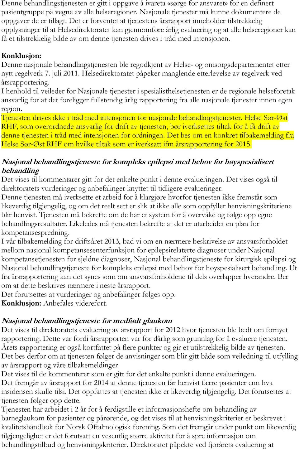 Det er forventet at tjenestens årsrapport inneholder tilstrekkelig opplysninger til at Helsedirektoratet kan gjennomføre årlig evaluering og at alle helseregioner kan få et tilstrekkelig bilde av om