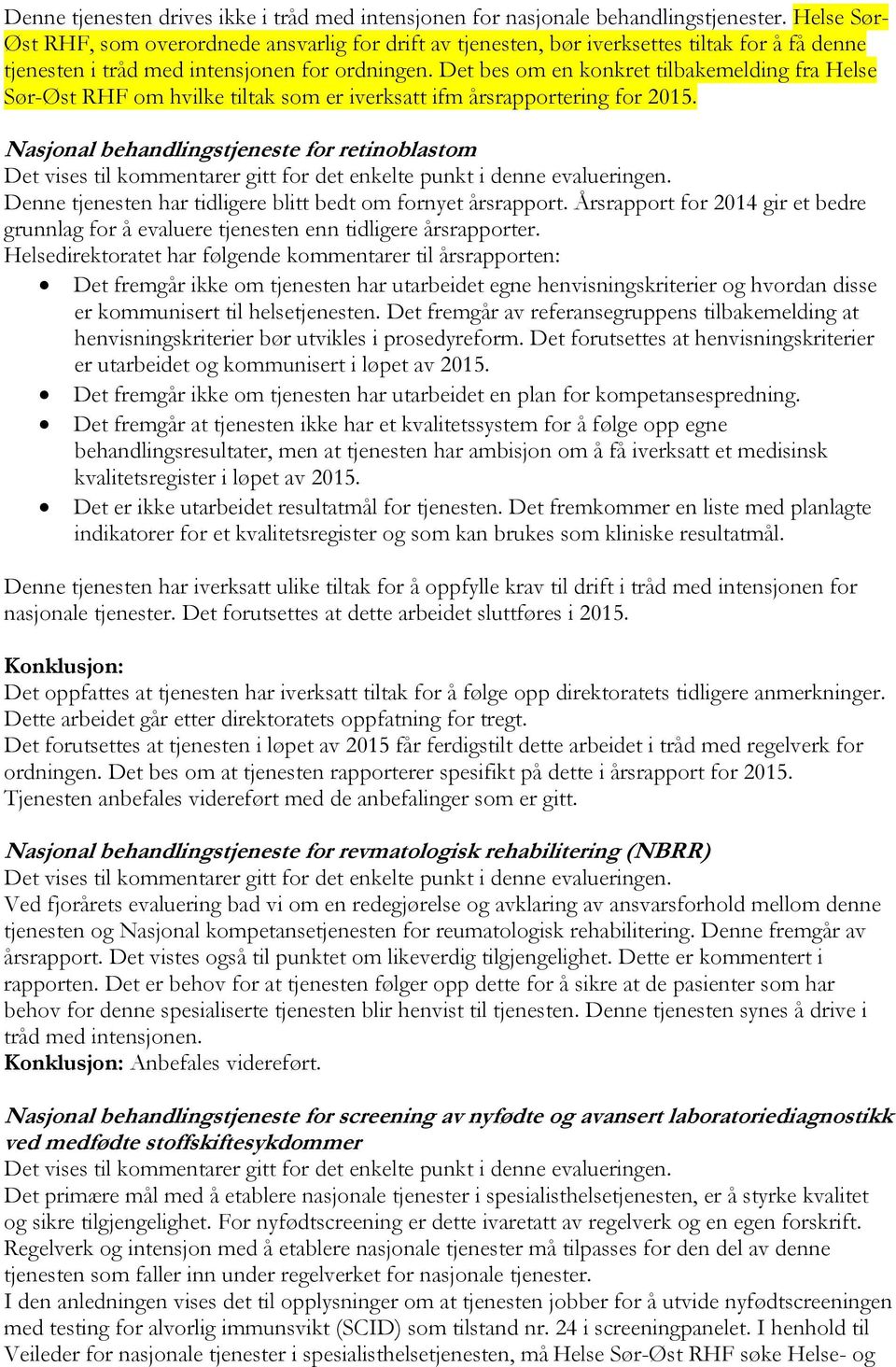 Det bes om en konkret tilbakemelding fra Helse Sør-Øst RHF om hvilke tiltak som er iverksatt ifm årsrapportering for 2015.