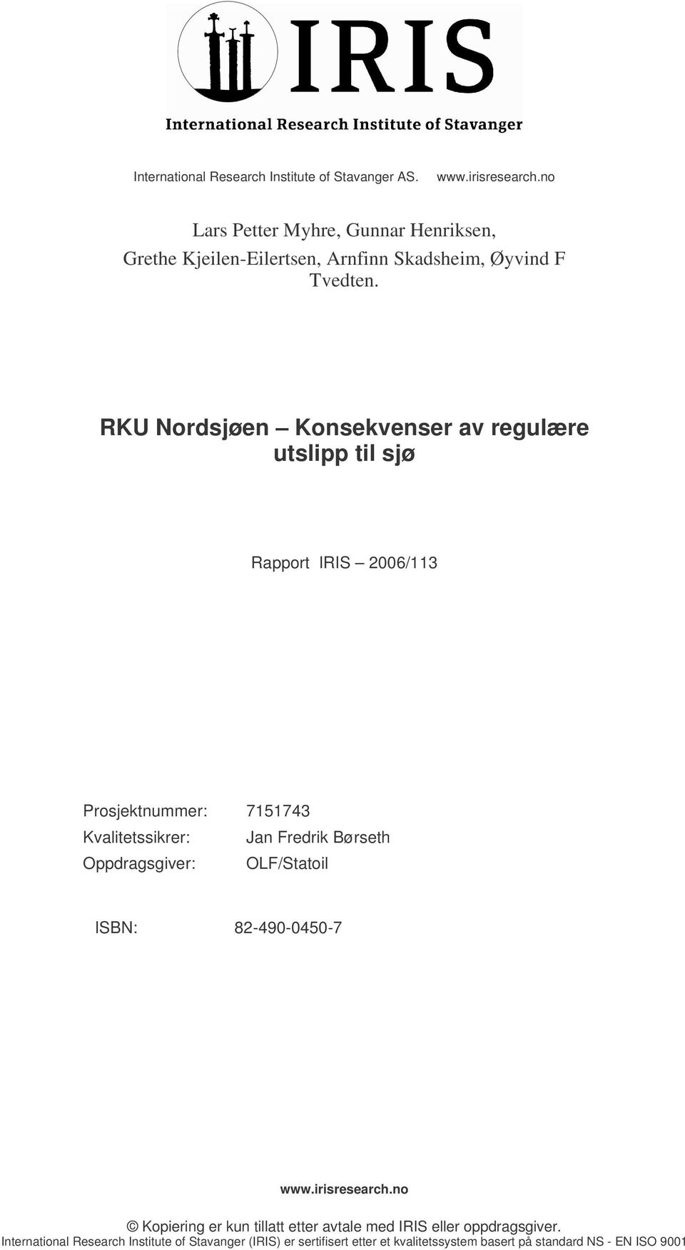 RKU Nordsjøen Konsekvenser av regulære utslipp til sjø Rapport IRIS 2006/113 Prosjektnummer: 7151743 Kvalitetssikrer: Jan Fredrik Børseth