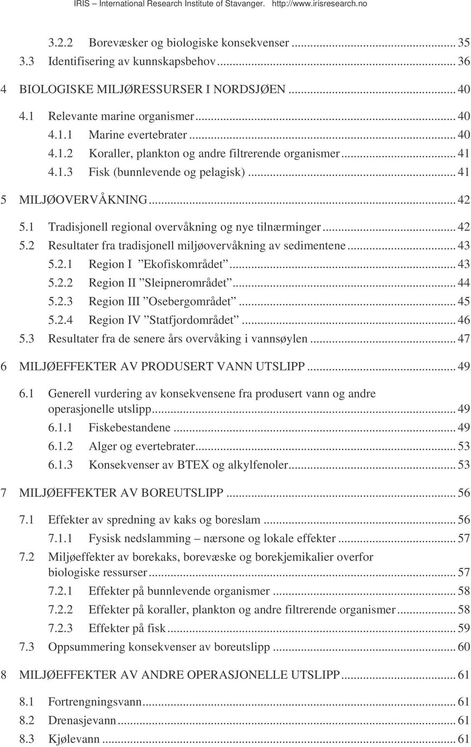 .. 42 5.2 Resultater fra tradisjonell miljøovervåkning av sedimentene... 43 5.2.1 Region I Ekofiskområdet... 43 5.2.2 Region II Sleipnerområdet... 44 5.2.3 Region III Osebergområdet... 45 5.2.4 Region IV Statfjordområdet.