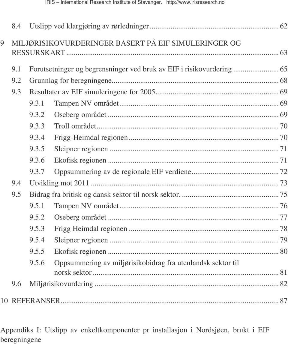 .. 70 9.3.5 Sleipner regionen... 71 9.3.6 Ekofisk regionen... 71 9.3.7 Oppsummering av de regionale EIF verdiene... 72 9.4 Utvikling mot 2011... 73 9.