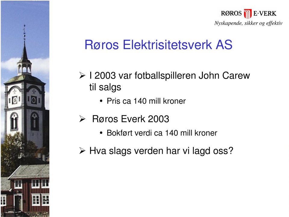 140 mill kroner Røros Everk 2003 Bokført