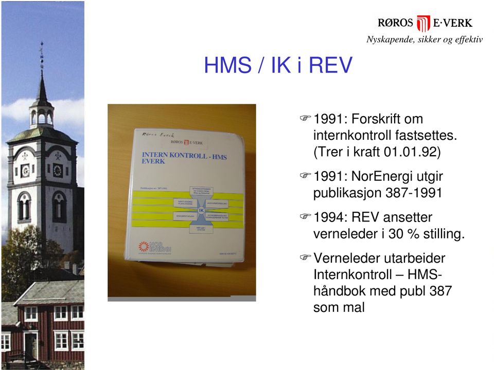 01.92) 1991: NorEnergi utgir publikasjon 387-1991 1994: REV