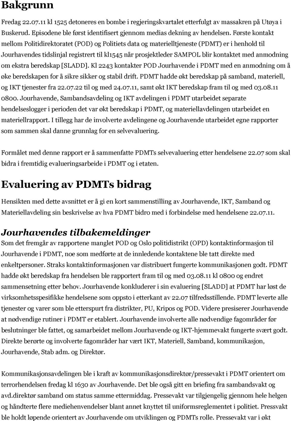 anmodning om ekstra beredskap [SLADD]. Kl 2243 kontakter POD Jourhavende i PDMT med en anmodning om å øke beredskapen for å sikre sikker og stabil drift.