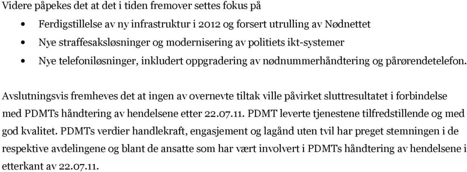 Avslutningsvis fremheves det at ingen av overnevte tiltak ville påvirket sluttresultatet i forbindelse med PDMTs håndtering av hendelsene etter 22.07.11.