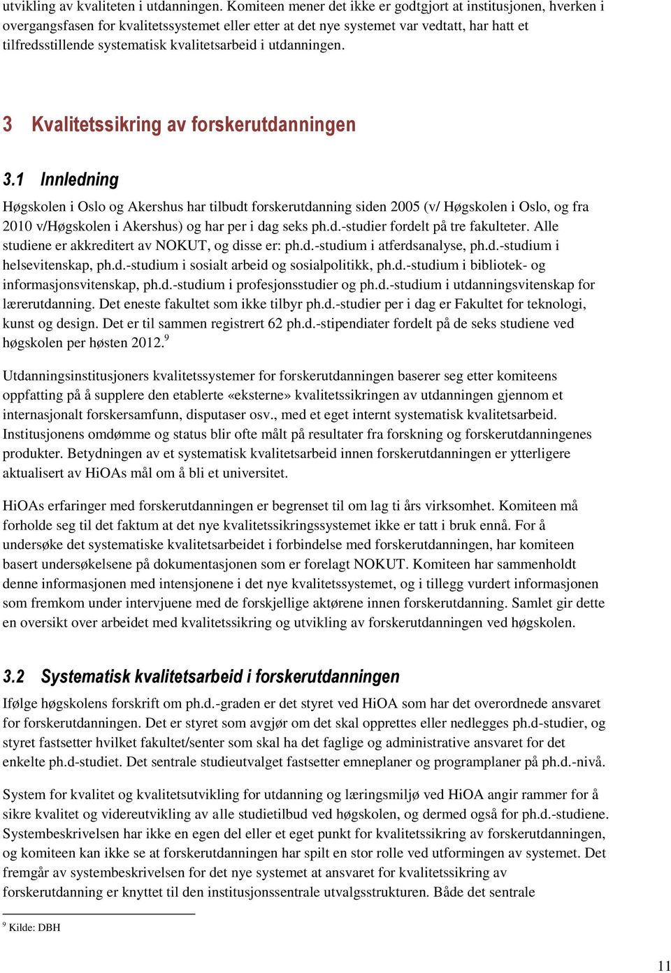 kvalitetsarbeid i utdanningen. 3 Kvalitetssikring av forskerutdanningen 3.