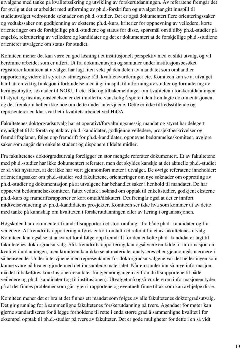 d.-studier på engelsk, rekruttering av veiledere og kandidater og det er dokumentert at de forskjellige ph.d.-studiene orienterer utvalgene om status for studiet.