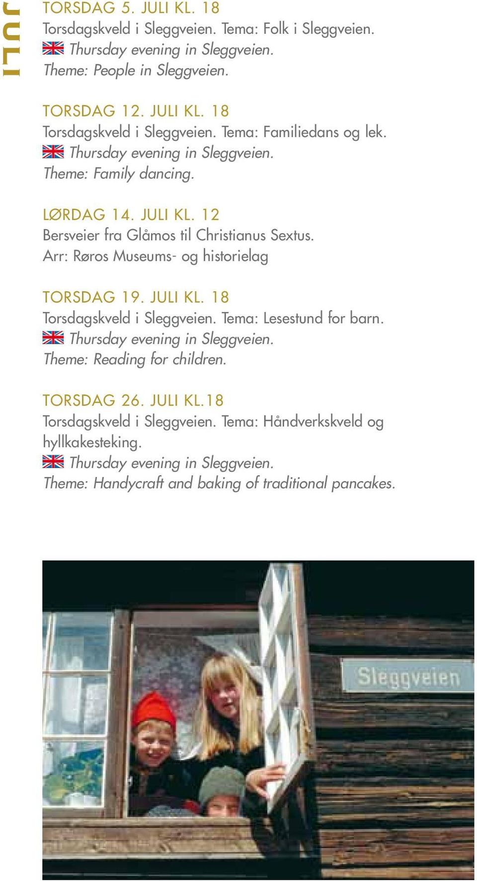 juli kl. 18 Torsdagskveld i Sleggveien. Tema: Lesestund for barn. Thursday evening in Sleggveien. Theme: Reading for children. Torsdag 26. Juli kl.