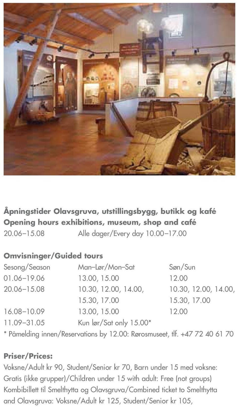 00, 15.00 12.00 11.09 31.05 Kun lør/sat only 15.00* * Påmelding innen/reservations by 12.00: Rørosmuseet, tlf.