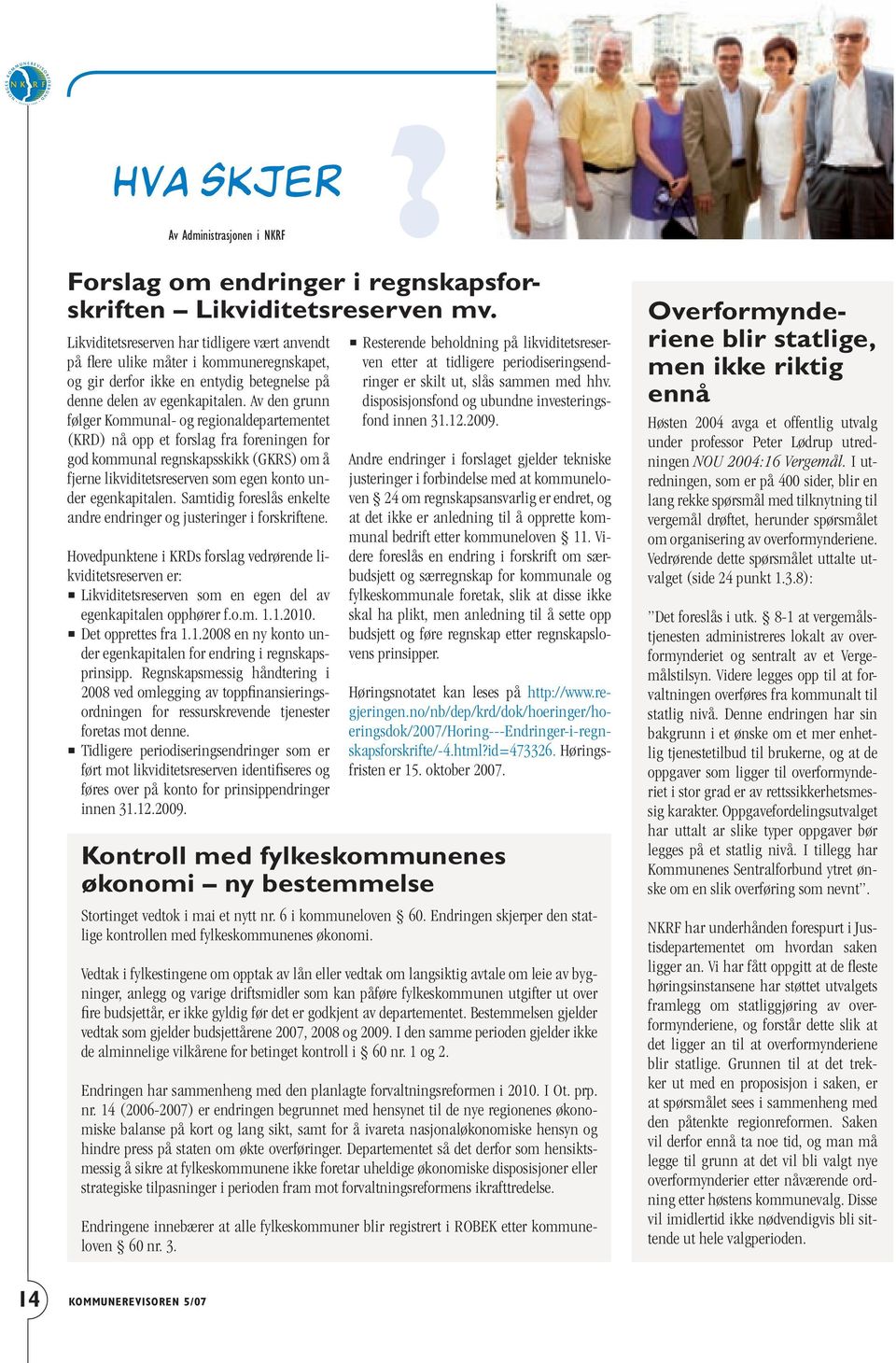 Av den grunn følger Kommunal og regionaldepartementet (KRD) nå opp et forslag fra foreningen for god kommunal regnskapsskikk (GKRS) om å fjerne likviditetsreserven som egen konto under egenkapitalen.