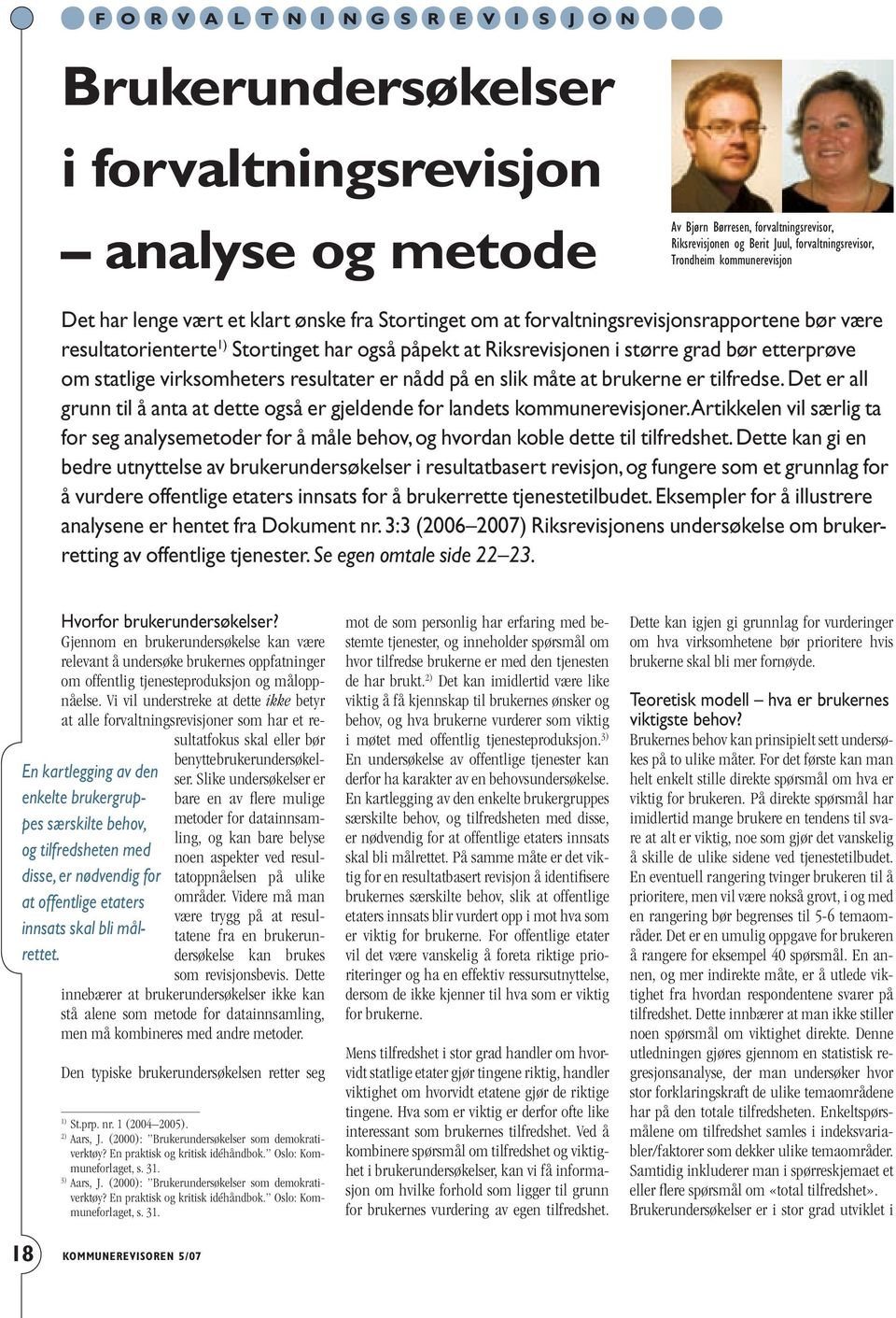 grad bør etterprøve om statlige virksomheters resultater er nådd på en slik måte at brukerne er tilfredse. Det er all grunn til å anta at dette også er gjeldende for landets kommunerevisjoner.