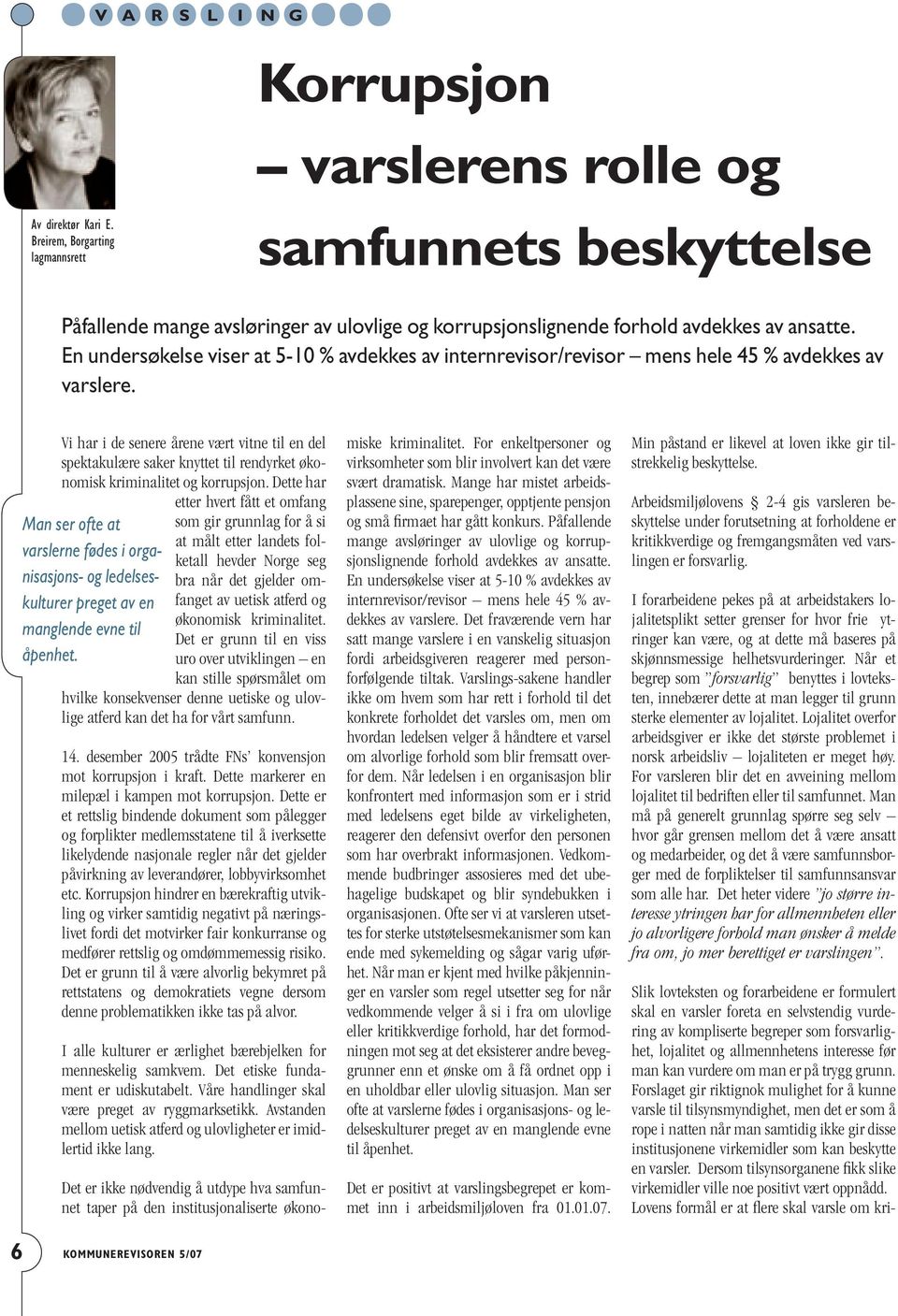 En undersøkelse viser at 5-10 % avdekkes av internrevisor/revisor mens hele 45 % avdekkes av varslere.