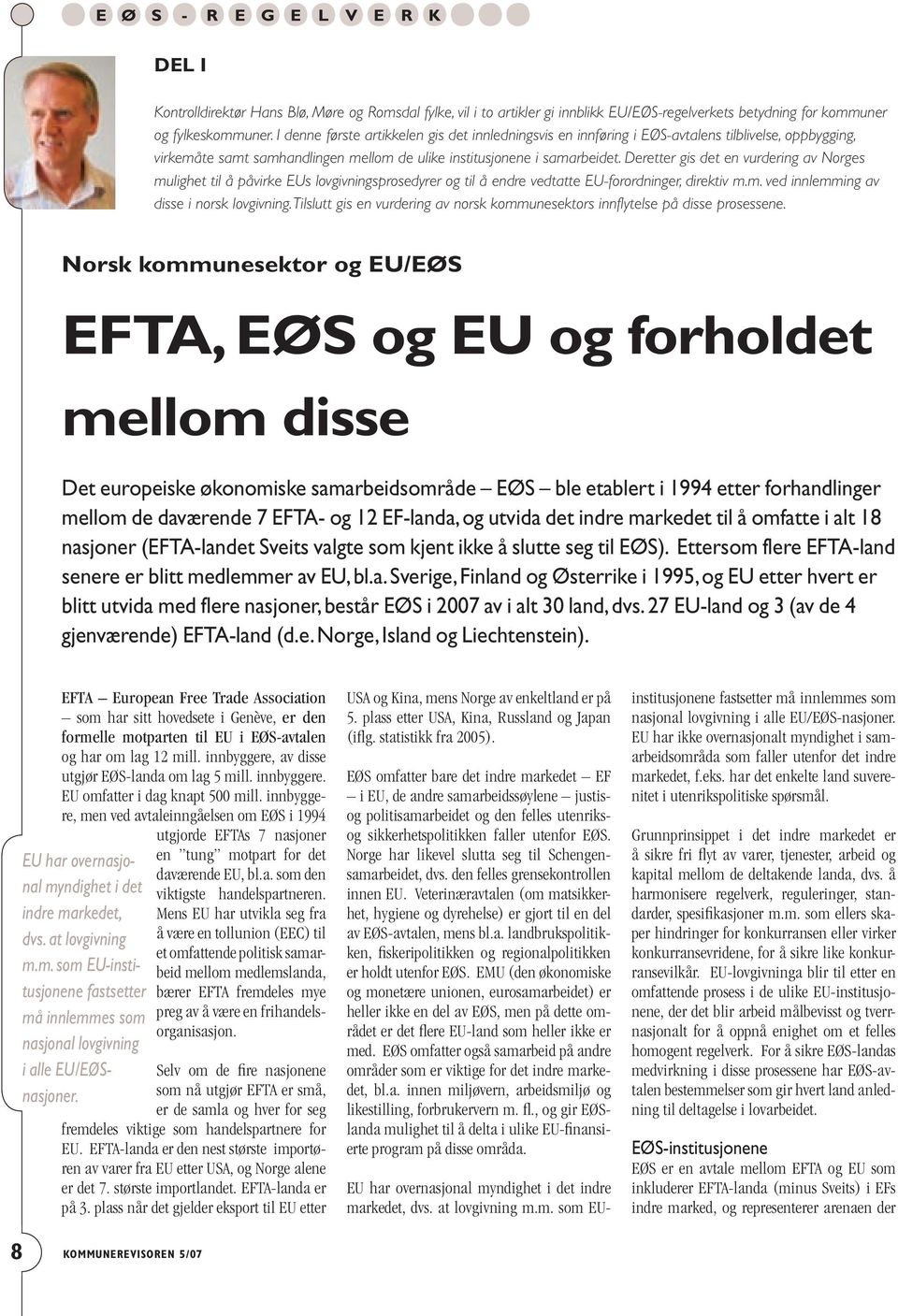 Deretter gis det en vurdering av Norges mulighet til å påvirke EUs lovgivningsprosedyrer og til å endre vedtatte EU-forordninger, direktiv m.m. ved innlemming av disse i norsk lovgivning.