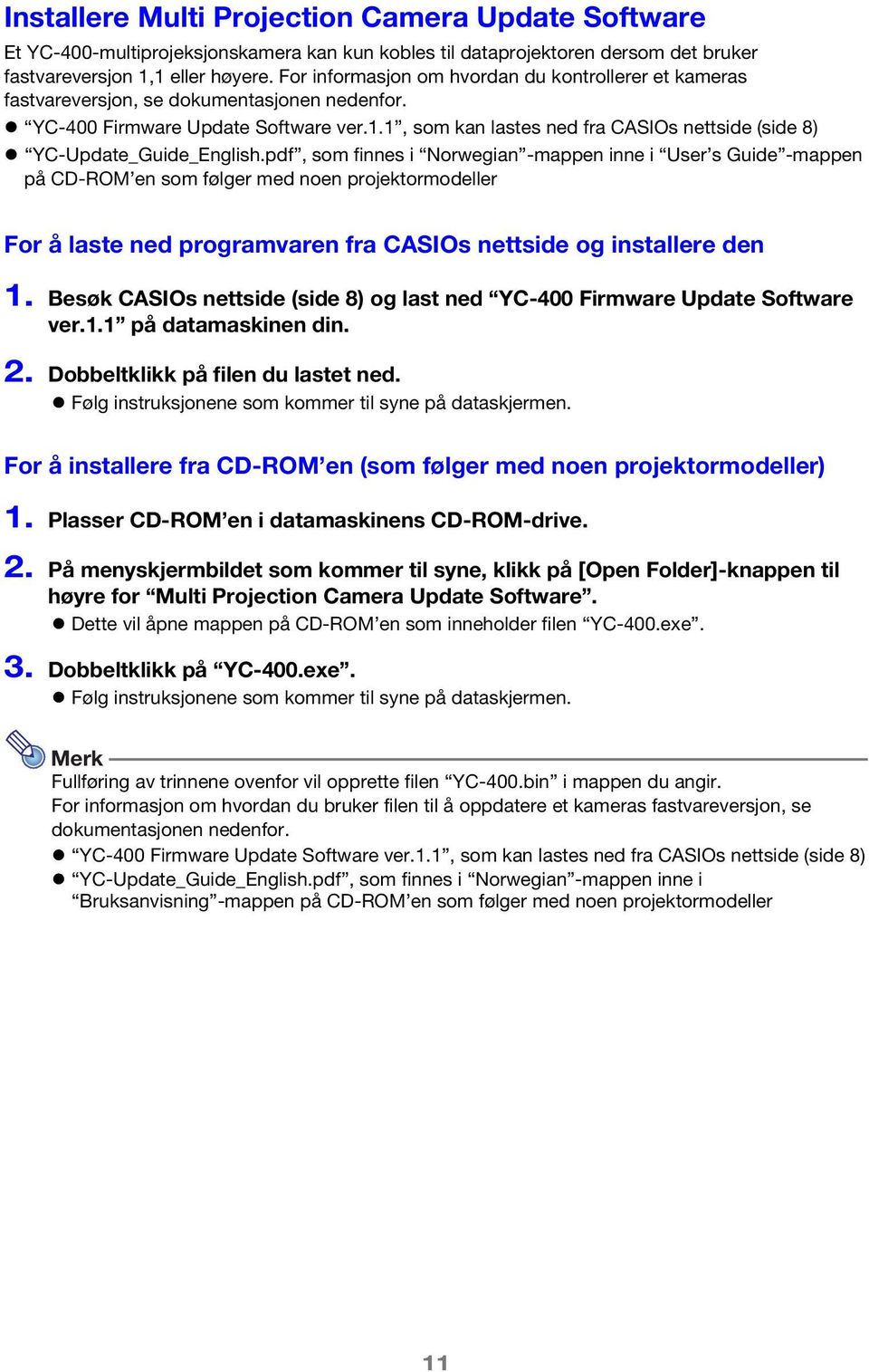 1, som kan lastes ned fra CASIOs nettside (side 8) YC-Update_Guide_English.