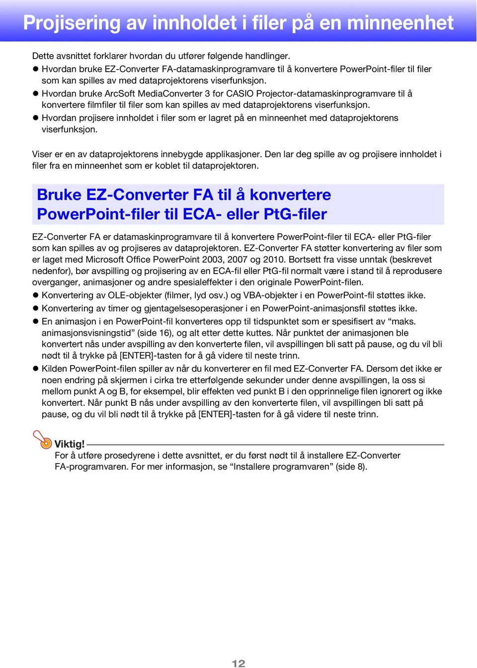 Hvordan bruke ArcSoft MediaConverter 3 for CASIO Projector-datamaskinprogramvare til å konvertere filmfiler til filer som kan spilles av med dataprojektorens viserfunksjon.