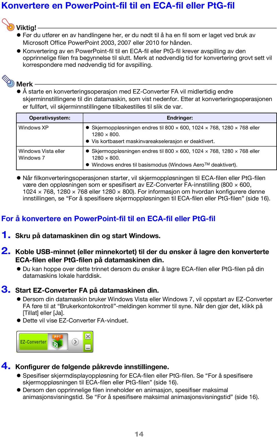 Konvertering av en PowerPoint-fil til en ECA-fil eller PtG-fil krever avspilling av den opprinnelige filen fra begynnelse til slutt.