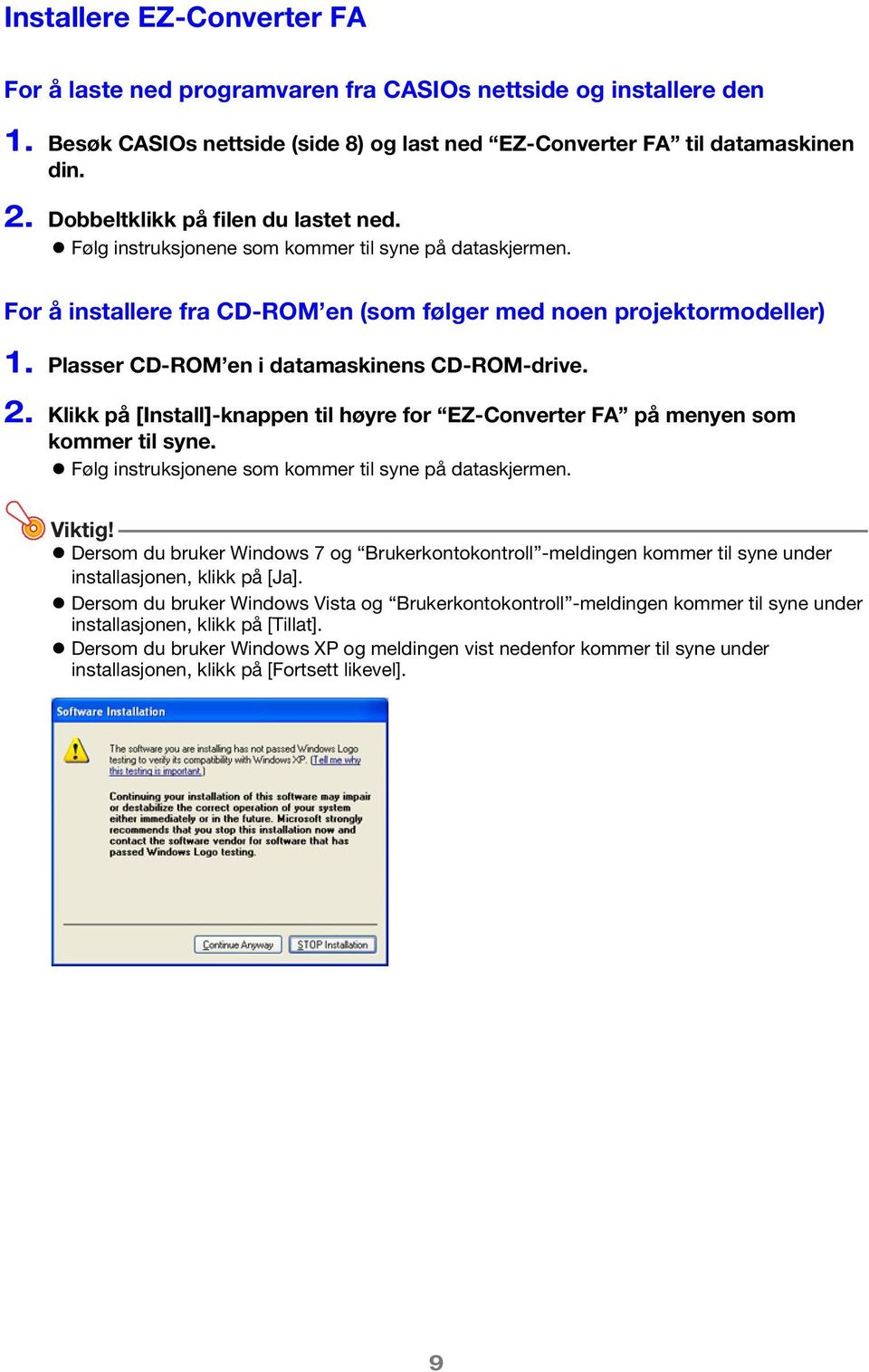 Plasser CD-ROM en i datamaskinens CD-ROM-drive. 2. Klikk på [Install]-knappen til høyre for EZ-Converter FA på menyen som kommer til syne. Følg instruksjonene som kommer til syne på dataskjermen.