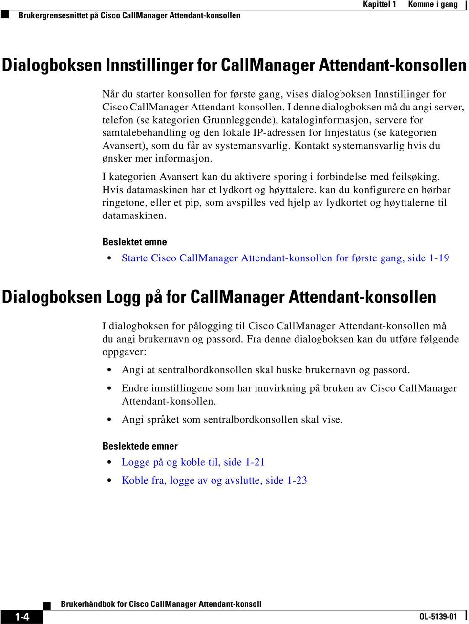 I denne dialogboksen må du angi server, telefon (se kategorien Grunnleggende), kataloginformasjon, servere for samtalebehandling og den lokale IP-adressen for linjestatus (se kategorien Avansert),