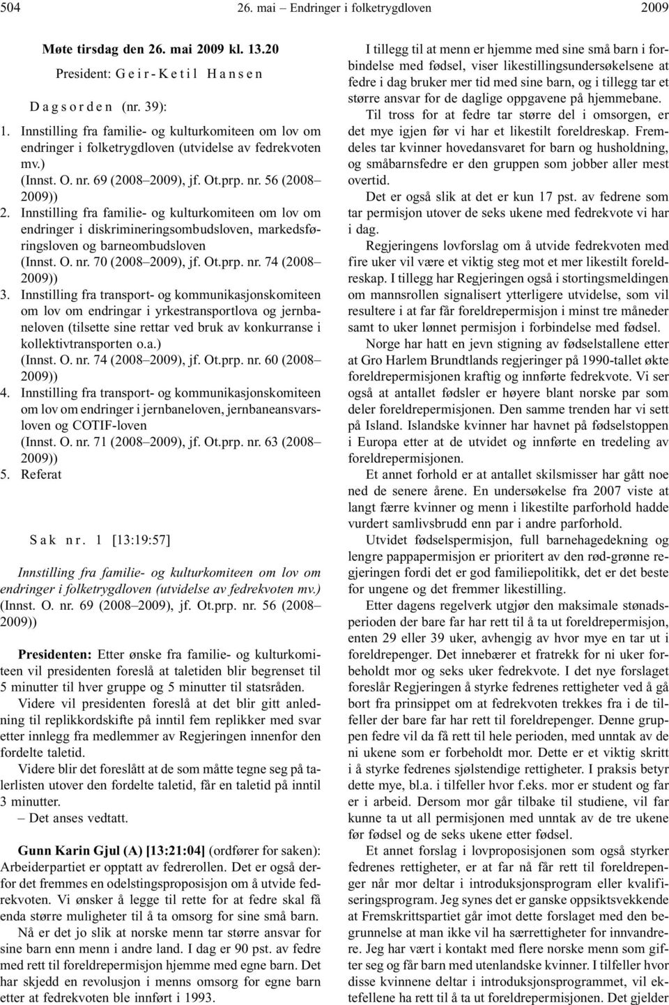 Innstilling fra familie- og kulturkomiteen om lov om endringer i diskrimineringsombudsloven, markedsføringsloven og barneombudsloven (Innst. O. nr. 70 (2008 2009), jf. Ot.prp. nr. 74 (2008 2009)) 3.