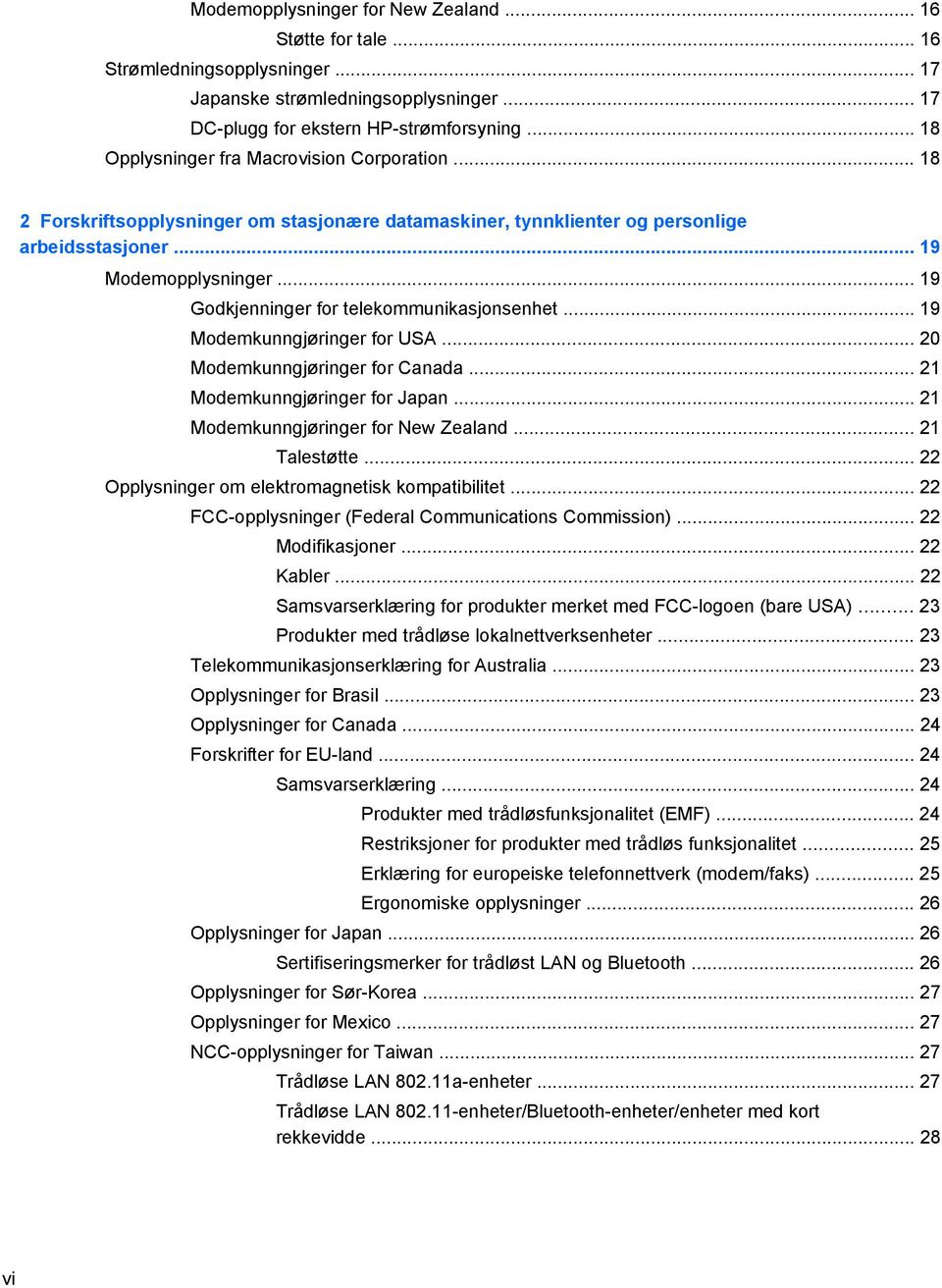 .. 19 Godkjenninger for telekommunikasjonsenhet... 19 Modemkunngjøringer for USA... 20 Modemkunngjøringer for Canada... 21 Modemkunngjøringer for Japan... 21 Modemkunngjøringer for New Zealand.