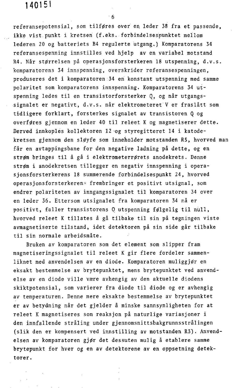 Når størrelsen på operasjonsforsterkeren 18 utspenning, d.v.s. komparatorens 34 innspenning, overskrider referansespenningen, produseres det i komparatoren 34 en konstant utspenning med samme polaritet som komparatorens innspenning.