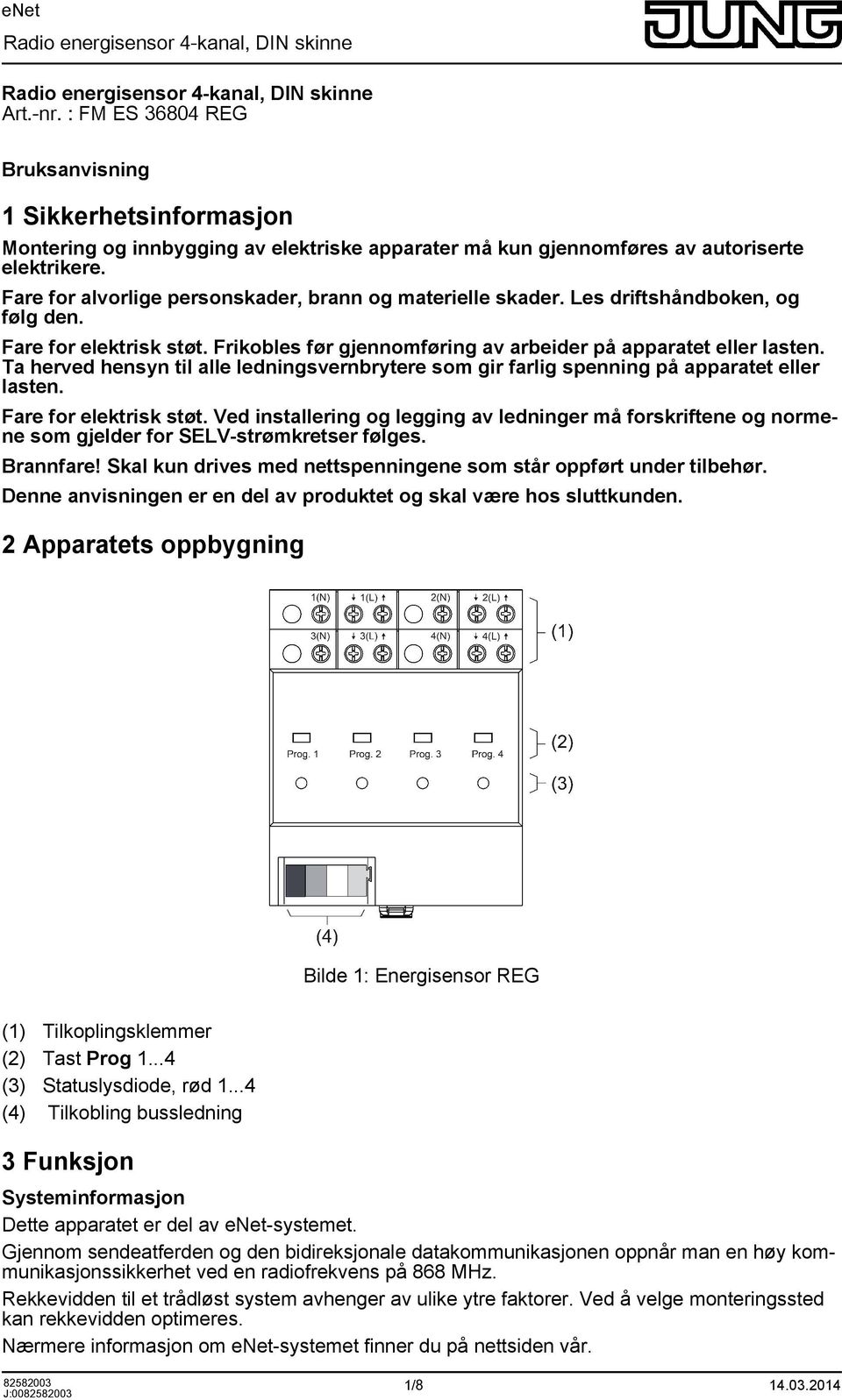 Ta herved hensyn til alle ledningsvernbrytere som gir farlig spenning på apparatet eller lasten. Fare for elektrisk støt.