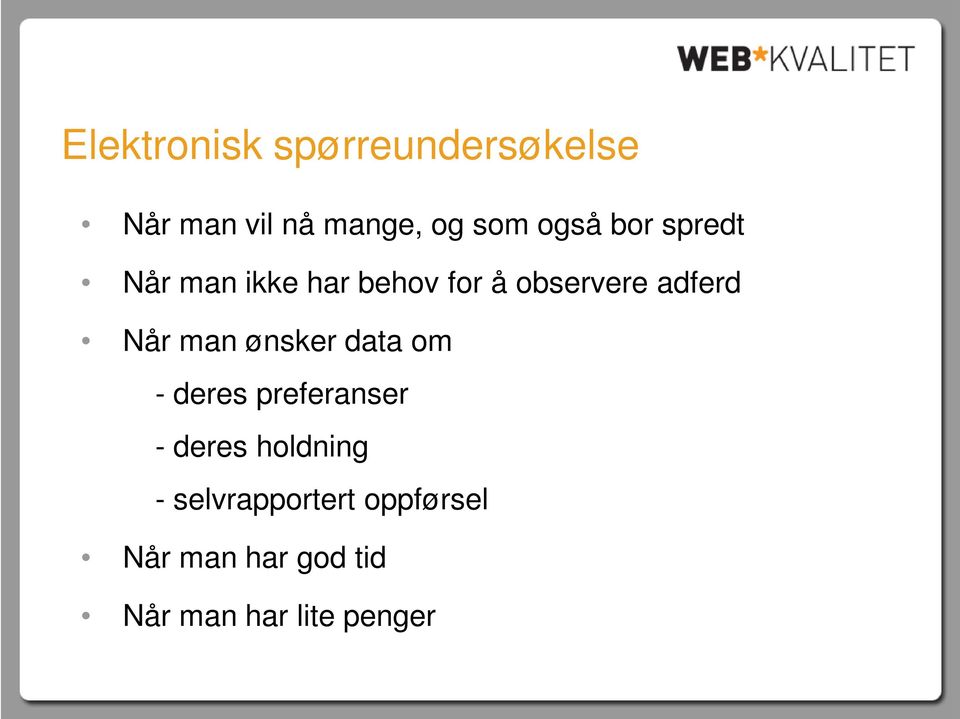 Når man ønsker data om - deres preferanser - deres holdning -