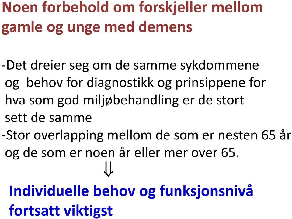 miljøbehandling er de stort sett de samme Stor overlapping mellom de som er nesten 65