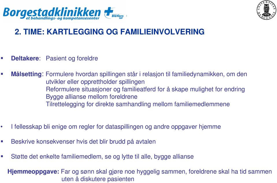 samhandling mellom familiemedlemmene I fellesskap bli enige om regler for dataspillingen og andre oppgaver hjemme Beskrive konsekvenser hvis det blir brudd på avtalen