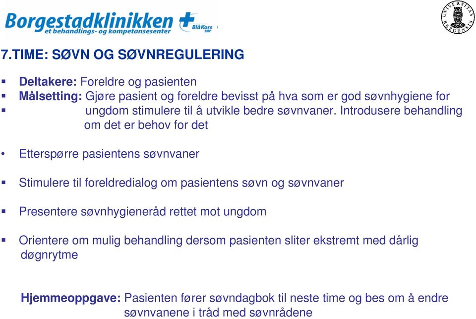 Introdusere behandling om det er behov for det Etterspørre pasientens søvnvaner Stimulere til foreldredialog om pasientens søvn og søvnvaner