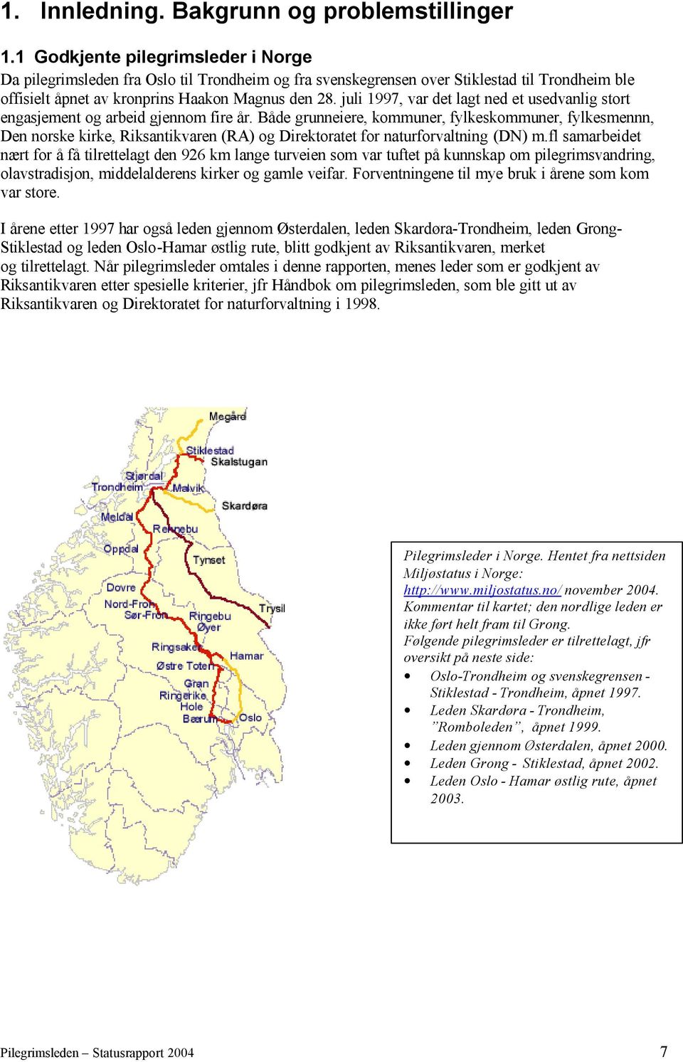 juli 1997, var det lagt ned et usedvanlig stort engasjement og arbeid gjennom fire år.