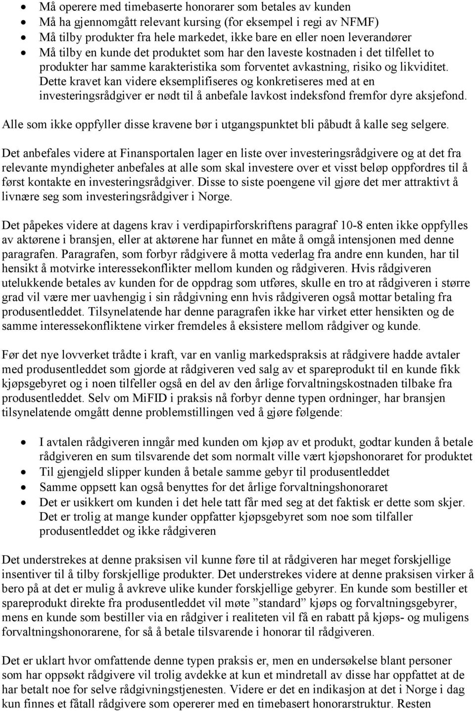 Dette kravet kan videre eksemplifiseres og konkretiseres med at en investeringsrådgiver er nødt til å anbefale lavkost indeksfond fremfor dyre aksjefond.