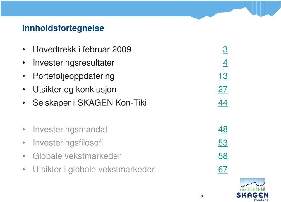 konklusjon 27 Selskaper i SKAGEN Kon-Tiki 44 Investeringsmandat