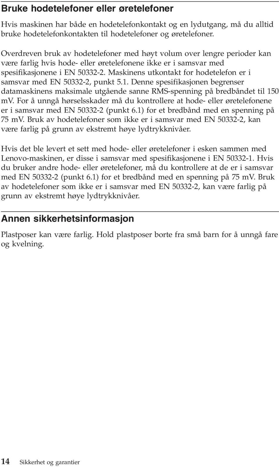 Maskinens utkontakt for hodetelefon er i samsvar med EN 50332-2, punkt 5.1. Denne spesifikasjonen begrenser datamaskinens maksimale utgående sanne RMS-spenning på bredbåndet til 150 mv.