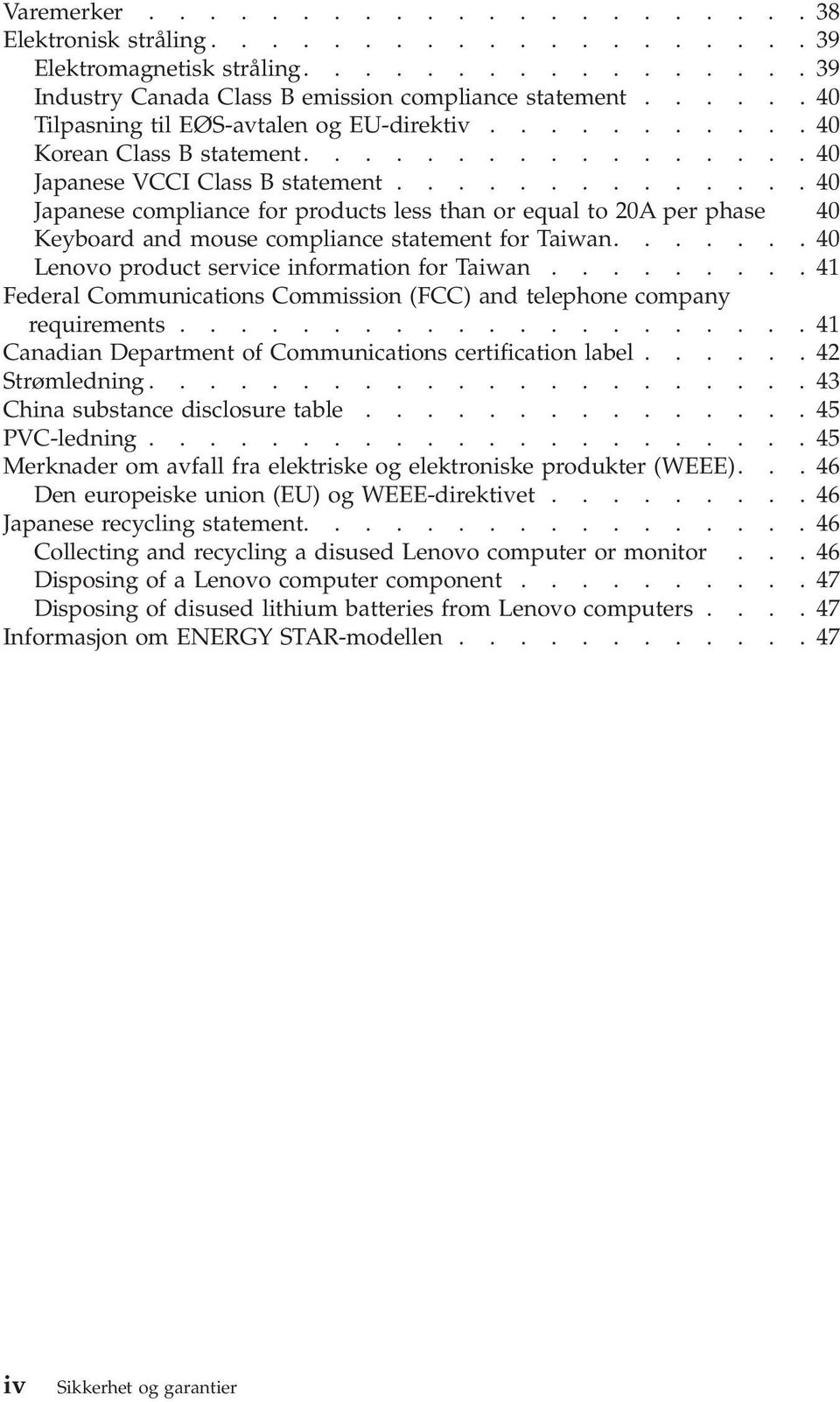 .............40 Japanese compliance for products less than or equal to 20A per phase 40 Keyboard and mouse compliance statement for Taiwan.......40 Lenovo product service information for Taiwan.