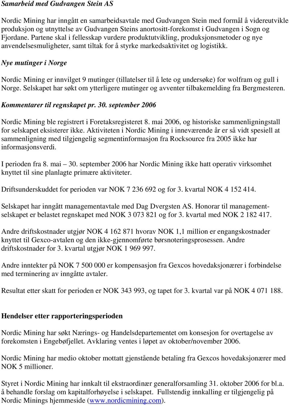 Nye mutinger i Norge Nordic Mining er innvilget 9 mutinger (tillatelser til å lete og undersøke) for wolfram og gull i Norge.