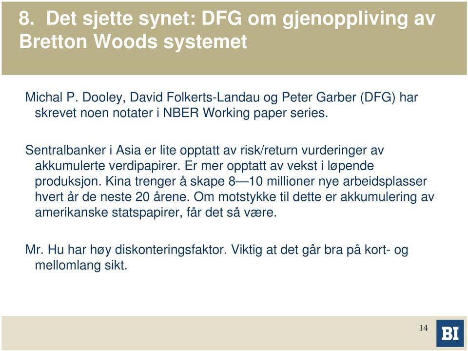 Sentralbanker i Asia er lite opptatt av risk/return vurderinger av akkumulerte verdipapirer. Er mer opptatt av vekst i løpende produksjon.