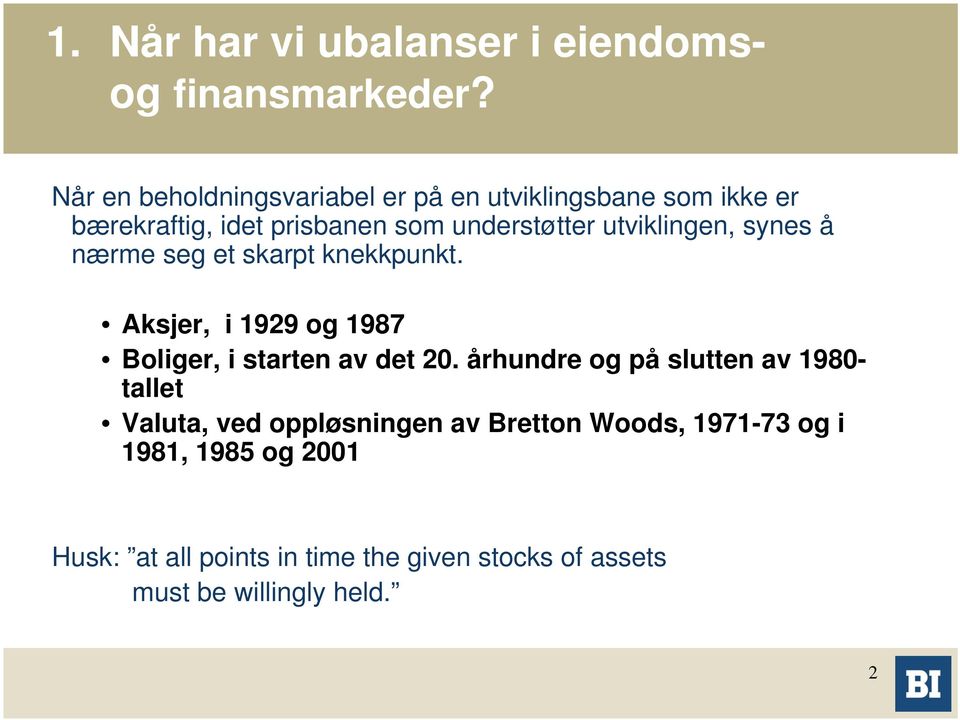 utviklingen, synes å nærme seg et skarpt knekkpunkt. Aksjer, i 1929 og 1987 Boliger, i starten av det 20.