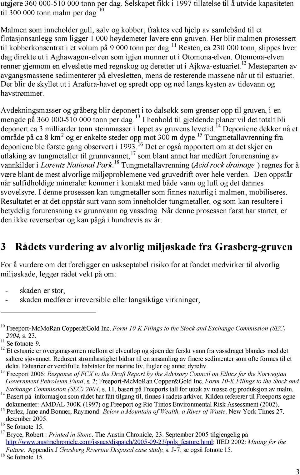 Her blir malmen prosessert til kobberkonsentrat i et volum på 9 000 tonn per dag. 11 Resten, ca 230 000 tonn, slippes hver dag direkte ut i Aghawagon-elven som igjen munner ut i Otomona-elven.