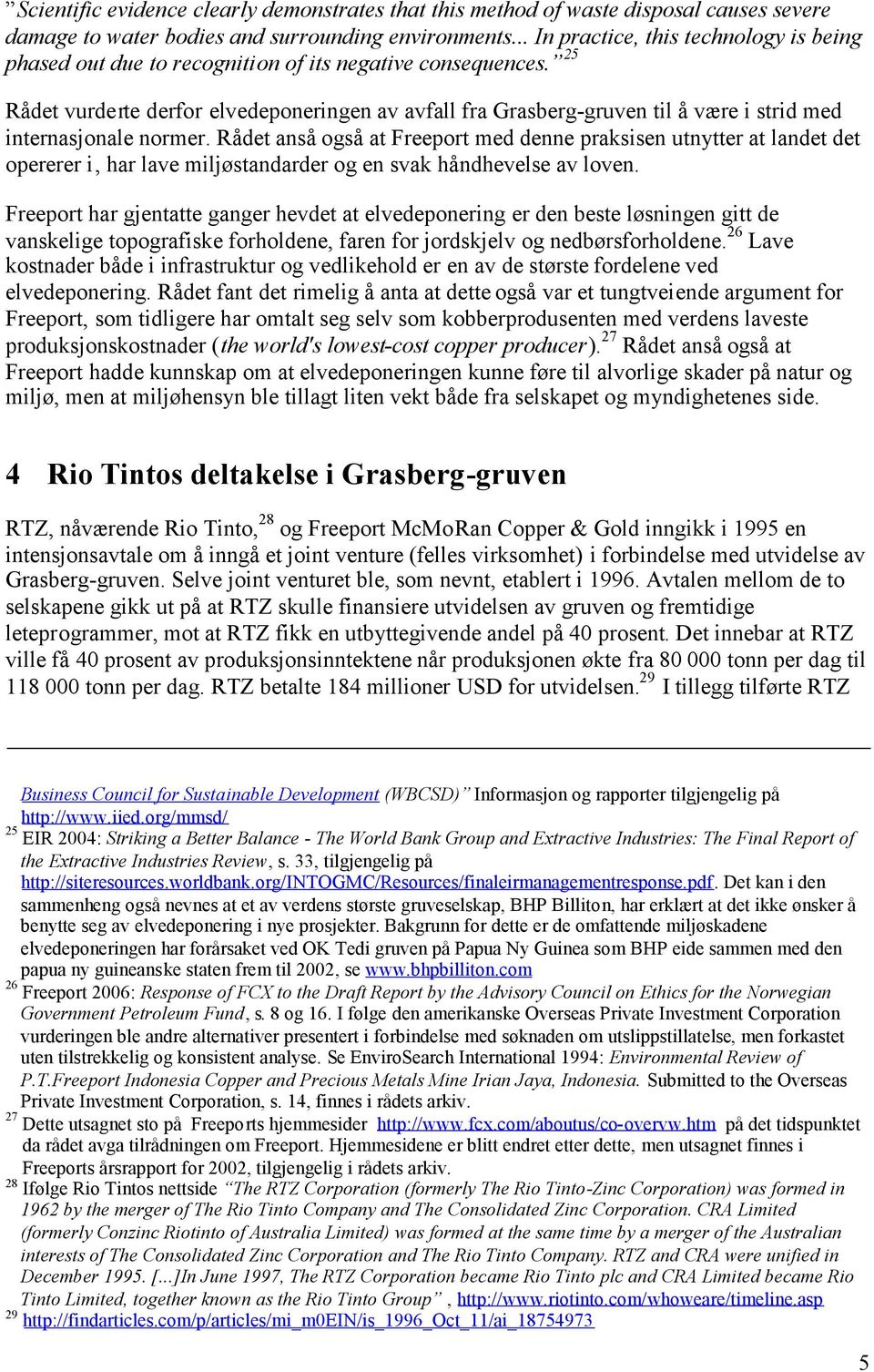 25 Rådet vurderte derfor elvedeponeringen av avfall fra Grasberg-gruven til å være i strid med internasjonale normer.