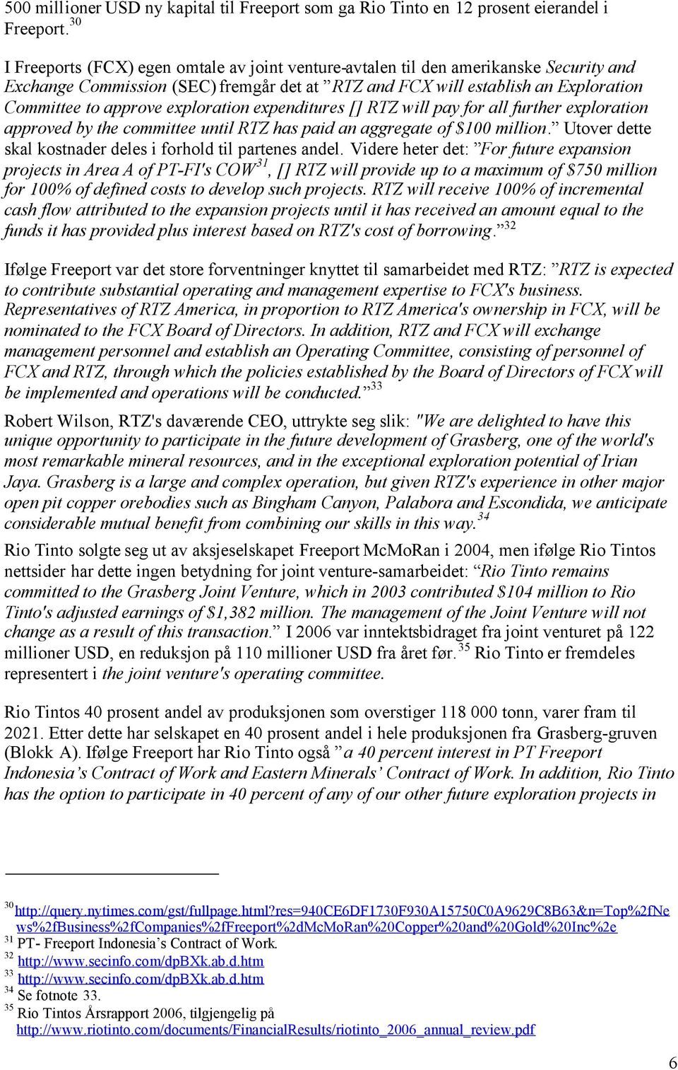 exploration expenditures [] RTZ will pay for all further exploration approved by the committee until RTZ has paid an aggregate of $100 million.